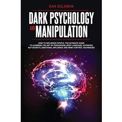Abbildung von Dark PSYCHOLOGY and MANIPULATION: Unveiling the Arts of Persuasion, A Guide to Recognizing Countering Manipulation.