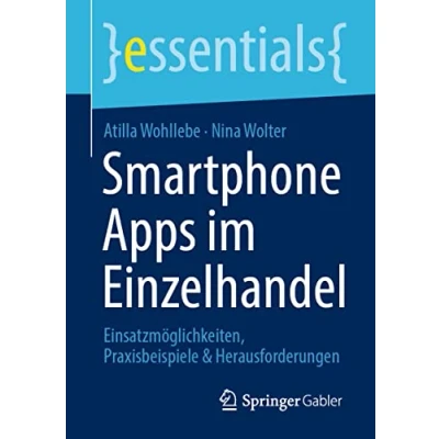 Abbildung von Smartphone Apps im Einzelhandel: Einsatzmöglichkeiten, Praxisbeispiele &amp; Herausforderungen (essentials)