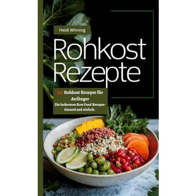Abbildung von Rohkost Rezeptbuch 150 Rezepte für Anfänger: Die leckersten Raw Food Gesund und einfach.