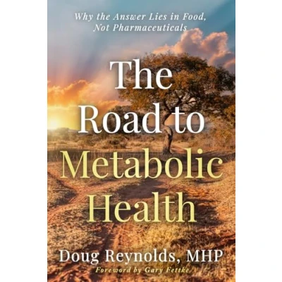 Abbildung von the Road to Metabolic Health: Why Answer Lies in Food, Not Pharmaceuticals