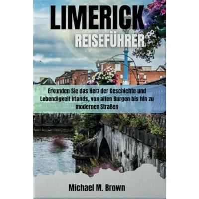 Abbildung von LIMERICK REISEFÜHRER: Erkunden Sie das Herz der Geschichte und Lebendigkeit Irlands, von alten Burgen bis hin zu modernen Straßen