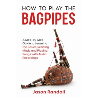 Abbildung von How to Play the Bagpipes: A Step by Guide Learning Basics, Reading Music and Playing Songs with Audio Recordings (Woodwinds for Beginners)