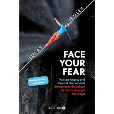 Abbildung von Face Your Fear: Wie du Ängste und Zweifel überwindest Erstaunliche Einsichten in die Psychologie der Angst Vom Weltrekordhalter im Slacklining