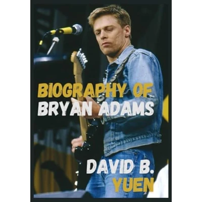 Abbildung von BIOGRAPHY of Bryan ADAMS: the Life and Legacy Music Legend Adams