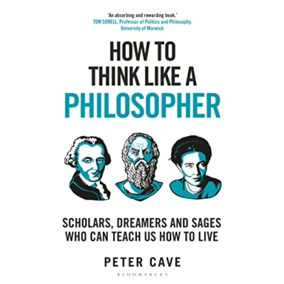 Abbildung von How to Think Like a Philosopher: Scholars, Dreamers and Sages Who Can Teach Us Live