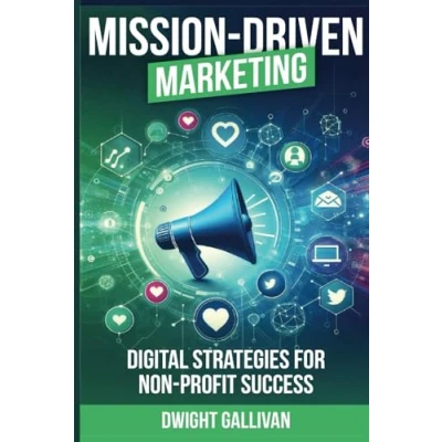 Abbildung von Mission Driven Marketing: Digital Strategies for Non Profit Success