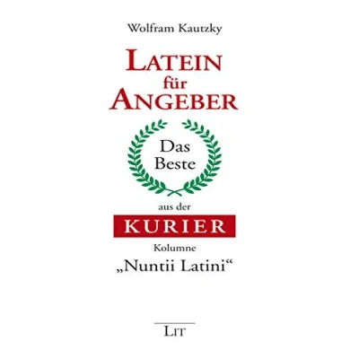 Abbildung von Latein für Angeber: Das Beste aus der KURIER Kolumne &quot;Nuntii Latini&quot;