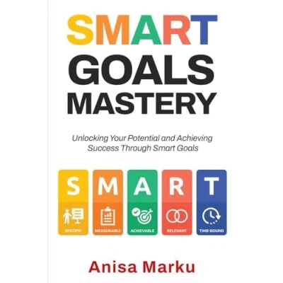 Abbildung von Smart Goals Mastery: Unlocking Your Potential and Achieving Success Through