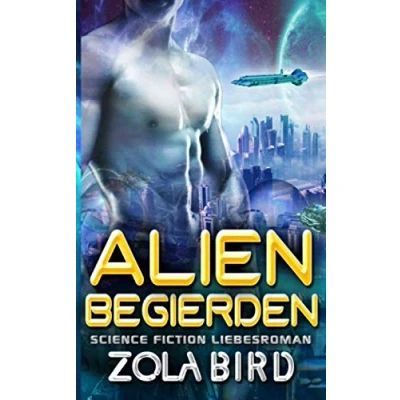 Abbildung von Alien Begierden: Science Fiction Liebesroman (Sci Fi Invasion Abduction Fantasy Deutsch, Band 2)