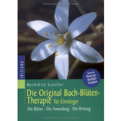 Abbildung von Die Original Bachblüten Therapie für Einsteiger: Blüten Anwendung Wirkung