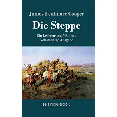 Abbildung von Die Steppe (Die Prärie): Ein Lederstrumpf Roman Vollständige Ausgabe