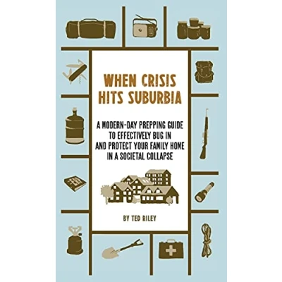 Abbildung von When Crisis Hits Suburbia: a Modern Day Prepping Guide to Effectively Bug in and Protect Your Family Home Societal Collapse