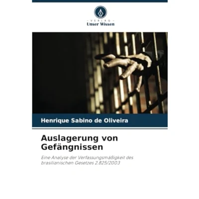 Abbildung von Auslagerung von Gefängnissen: Eine Analyse der Verfassungsmäßigkeit des brasilianischen Gesetzes 2.825/2003