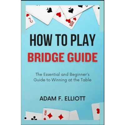 Abbildung von HOW to PLAY BRIDGE GUIDE: the Essential and Beginner&#039;s Guide Winning at Table