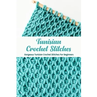 Abbildung von Tunisian Crochet Stitches: Gorgeous Stitches For Beginners: Best Patterns