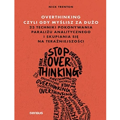 Abbildung von Overthinking, czyli gdy myślisz za dużo: 23 techniki pokonywania paraliżu analitycznego i skupiania