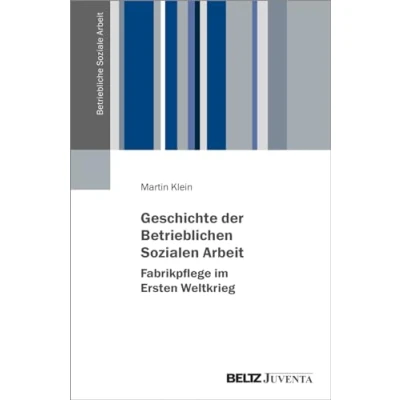 Abbildung von Geschichte der Betrieblichen Sozialen Arbeit Fabrikpflege im Ersten Weltkrieg (Betriebliche Soziale Arbeit)