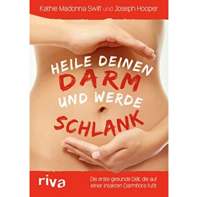Abbildung von Heile deinen Darm und werde schlank: Die Swift Diät natürlich schnell abnehmen mit einer gesunden Darmflora