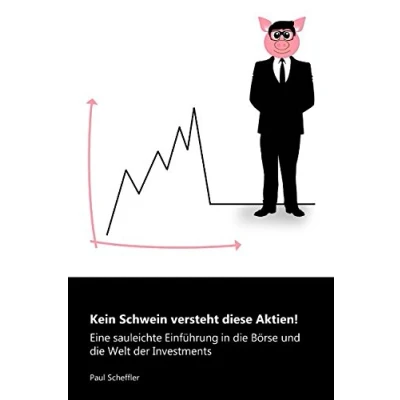 Abbildung von Kein Schwein versteht diese Aktien!: Eine sauleichte Einführung in die Börse und Welt der Investments