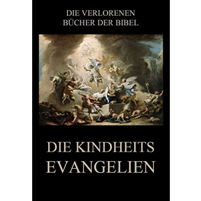 Abbildung von Die Kindheitsevangelien: Deutsche Neuübersetzung (Die verlorenen Bücher der Bibel (Print), Band 1)