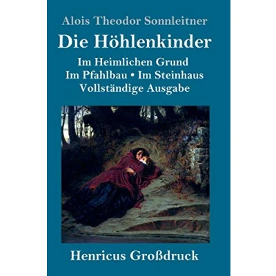 Abbildung von Die Höhlenkinder (Großdruck): Vollständige Ausgabe der Trilogie: Im Heimlichen Grund Pfahlbau Steinhaus
