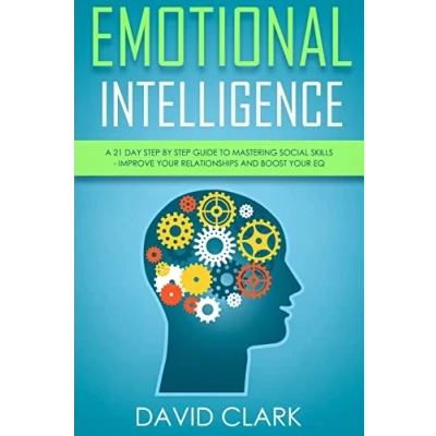 Abbildung von Emotional Intelligence: A 21 Day Step by Guide to Mastering Social Skills, Improve Your Relationships, and Boost EQ (Emotional Intelligence EQ, Band 2)