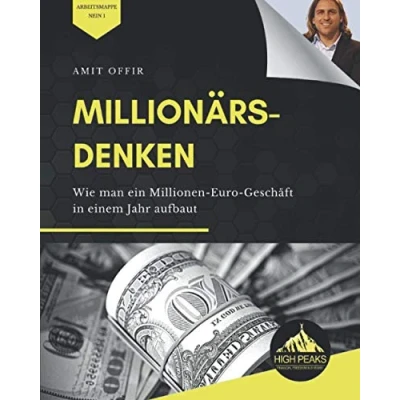 Abbildung von Millionärs Denken: Wie man ein Millionen Euro Geschäft in einem Jahr aufbaut (German Edition)