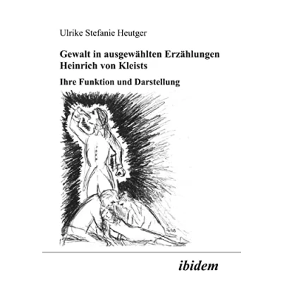Abbildung von Gewalt in ausgewählten Erzählungen Heinrich von Kleists: Ihre Funktion und Darstellung