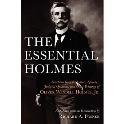 Abbildung von the Essential Holmes: Selections from Letters, Speeches, Judicial Opinions, and Other Writings of Oliver Wendell Holmes, Jr.