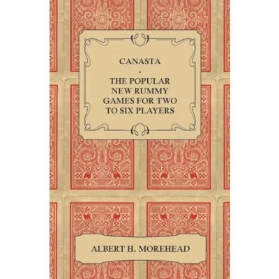 Abbildung von Canasta the Popular New Rummy Games for Two to Six Players How Play, Complete Official Rules and Full Instructions on Play Well Win