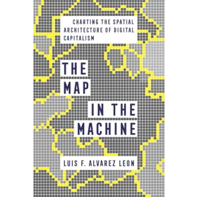 Abbildung von Map in the Machine: Charting Spatial Architecture of Digital Capitalism