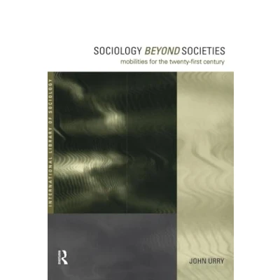 Abbildung von Sociology Beyond Societies: Mobilities for the Twenty First Century (International Library of Sociology)