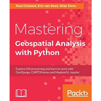 Abbildung von Mastering Geospatial Analysis with Python: Explore GIS processing and learn to work GeoDjango, CARTOframes MapboxGL Jupyter