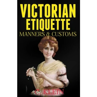 Abbildung von Victorian Etiquette, Manners, and Customs: Practical Etiquette of the Era