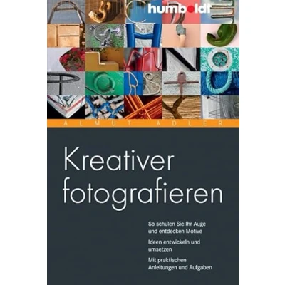 Abbildung von Kreativer fotografieren: So schulen Sie Ihr Auge und entdecken Motive. Ideen entwickeln umsetzen. Mit praktischen Anleitungen Aufgaben (humboldt Freizeit &amp; Hobby)