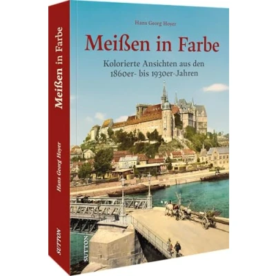 Abbildung von Stadtgeschichte Meißen in Farbe: Kolorierte Ansichten 1900 bis 1920. (Sutton Archivbilder)
