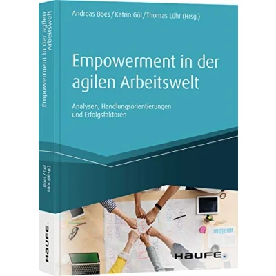Abbildung von Empowerment in der agilen Arbeitswelt: Analysen, Handlungsorientierungen und Erfolgsfaktoren