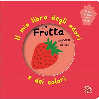 Abbildung von La frutta. Il mio libro degli odori e dei colori. Ediz. illustrata