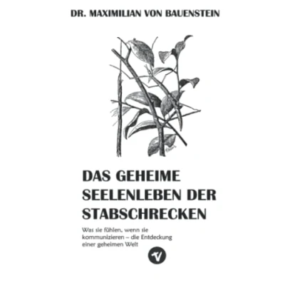 Abbildung von Das geheime Seelenleben der Stabschrecken: Was sie fühlen, wenn kommunizieren die Entdeckung einer geheimen Welt