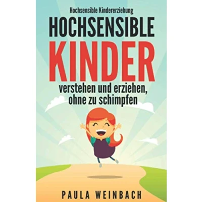 Abbildung von Hochsensible Kindererziehung Kinder verstehen und erziehen, ohne zu schimpfen: Mit Hochsensibilität umgehen, gezielt stärken &amp; Schwächen unterstützen das Selbstwertgefühl