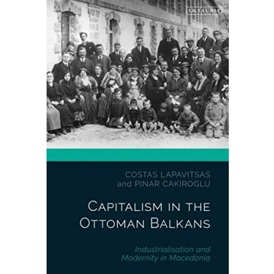 Abbildung von Capitalism in the Ottoman Balkans: Industrialisation and Modernity Macedonia (The Empire World)