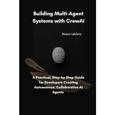 Abbildung von Building Multi Agent Systems with CrewAI: A Practical, Step by Guide for Developers Creating Autonomous, Collaborative AI Agents