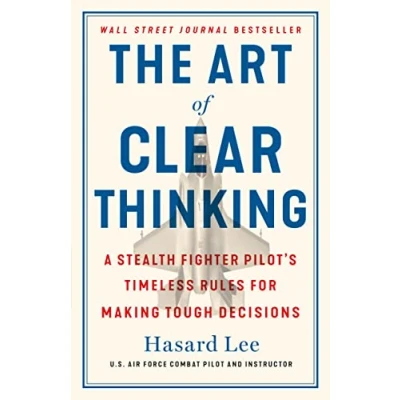 Abbildung von The Art of Clear Thinking: A Stealth Fighter Pilot&#039;s Timeless Rules for Making Tough Decisions