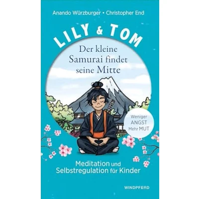 Abbildung von Lily &amp; Tom Der kleine Samurai findet seine Mitte: Meditationen für Kinder