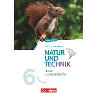 Abbildung von Natur und Technik Naturwissenschaften: Neubearbeitung Berlin/Brandenburg Ausgabe 2017 5./6. Schuljahr: Arbeitsheft 6. Schuljahr