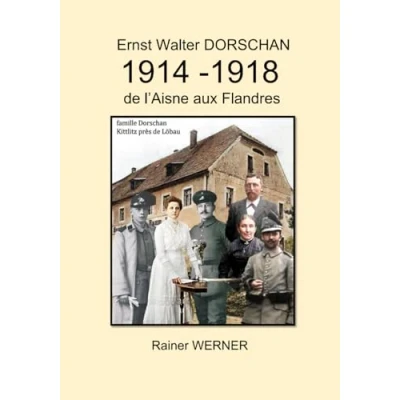 Abbildung von Ernst Walter Dorschan 1914 1918 de l’Aisne aux Flandres: Tireur vit et survit à la Première Guerre mondiale en Belgique France
