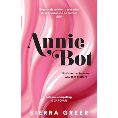 Abbildung von Annie Bot: A gripping new story of AI and consent &#039;Barbie for girls who like Aphex Twin&#039; SHEENA PATEL