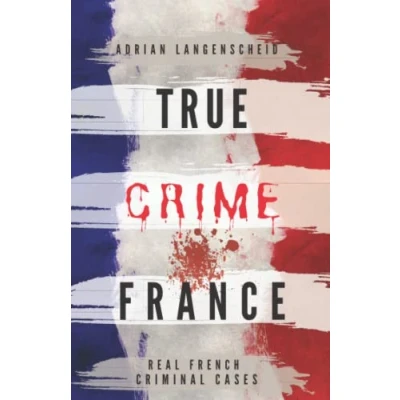 Abbildung von TRUE Crime FRANCE: REAL FRENCH CRIMINAL CASES (True International English)