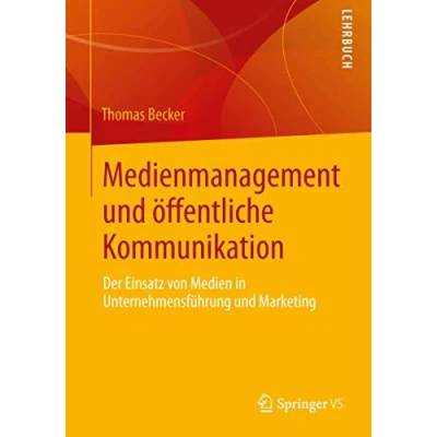 Abbildung von Medienmanagement und öffentliche Kommunikation: Der Einsatz von Medien in Unternehmensführung Marketing