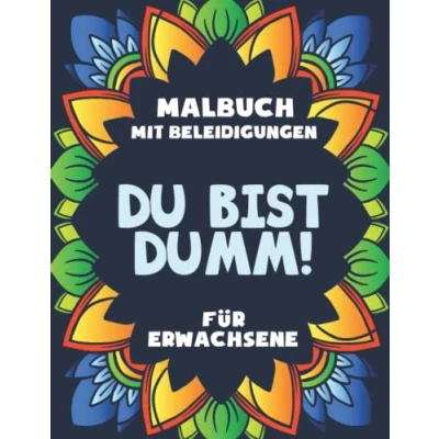 Abbildung von Du bist dumm! Malbuch mit Beleidigungen für Erwachsene: Das beste fiesen und witzigen Motiven, Sprüchen zum Ausmalen, Entspannen ... Freunde, Kollegen Familie.